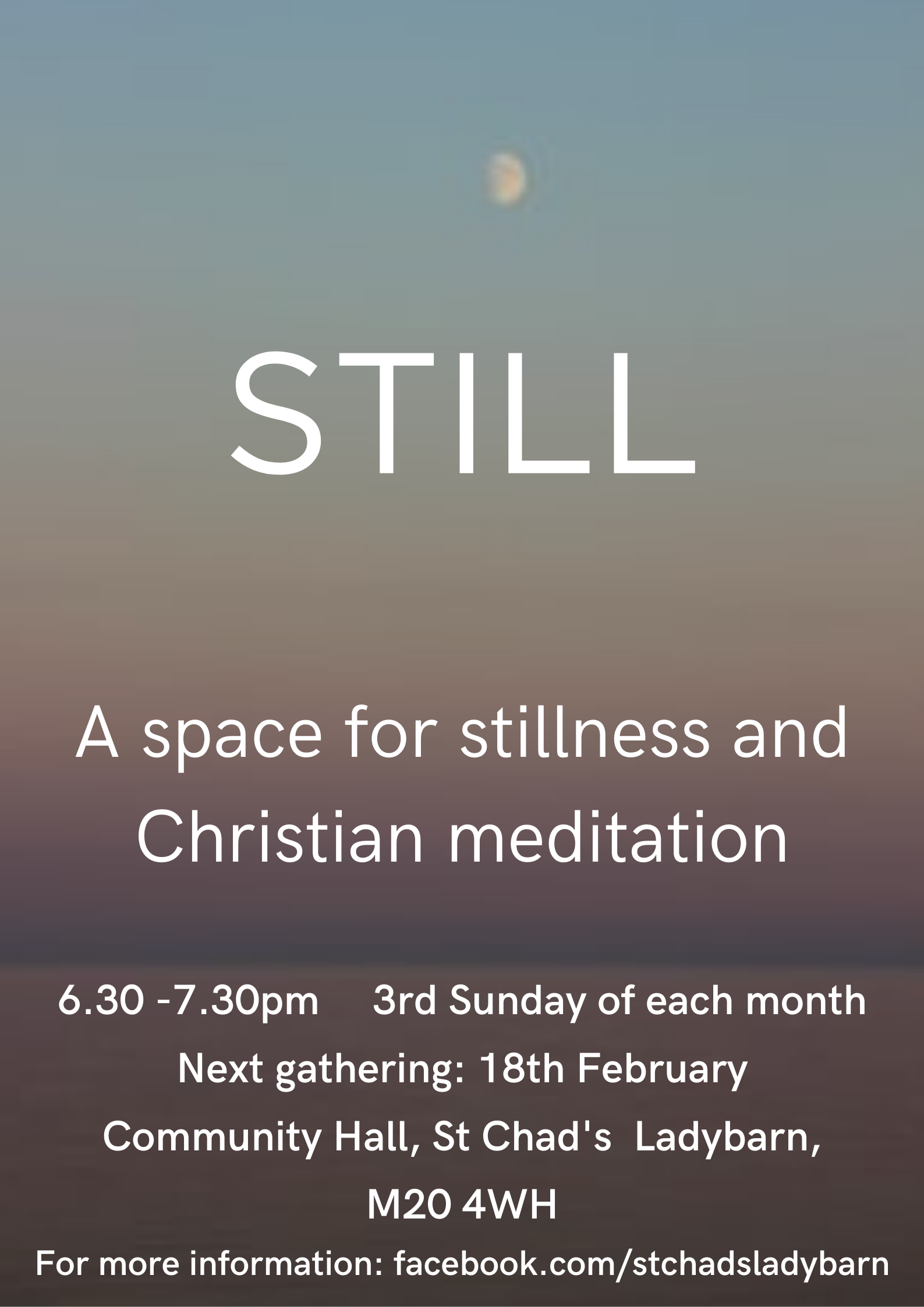 Still: A space for stillness and Christian meditation. Third Sunday of each month. Next gathering: Sunday 18th February 2024, 6.30-7.30pm.