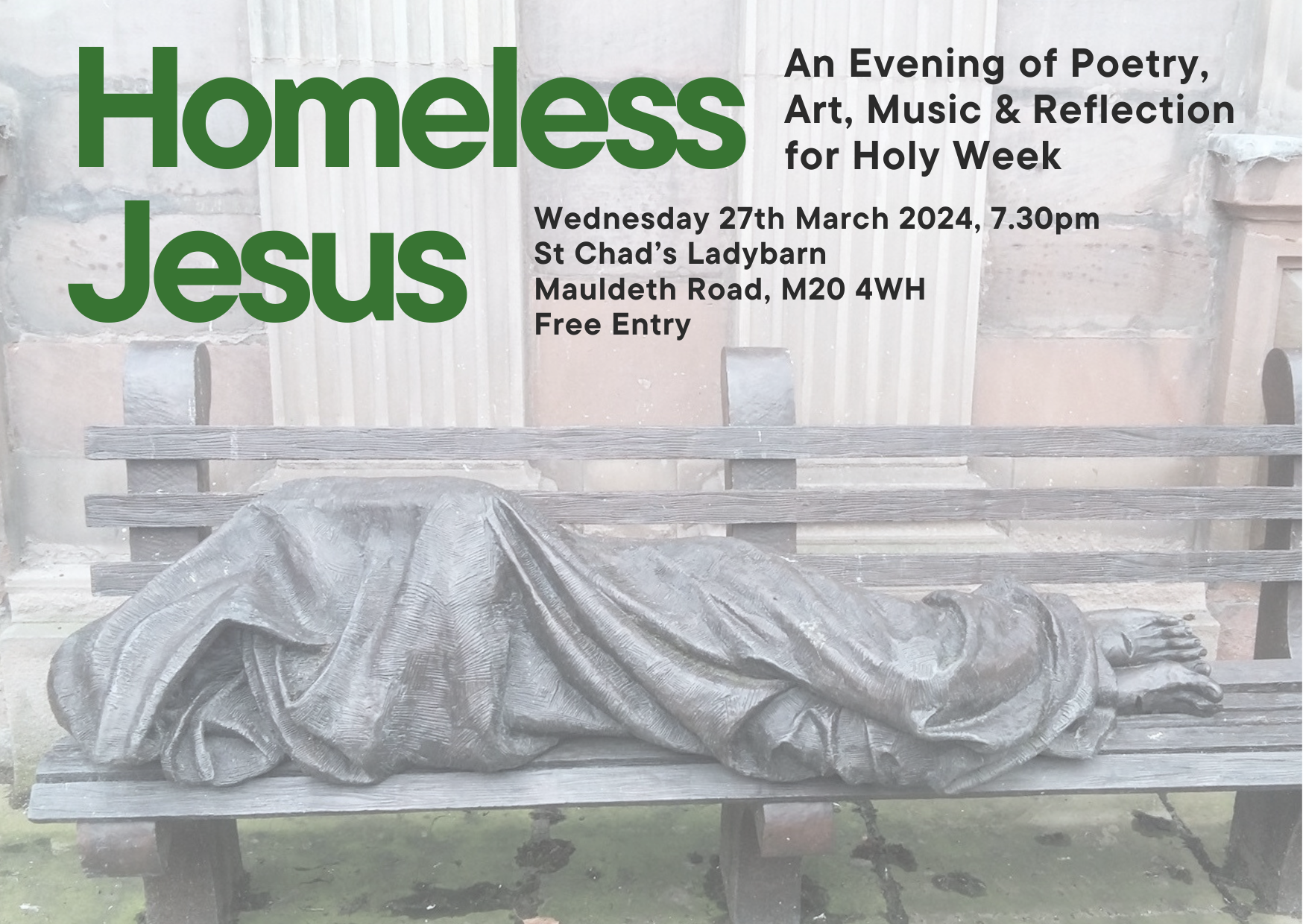 Advert for "Homeless Jesus: An evening of poetry, art, music and reflection for Holy Week, Wednesday 27th March 2024 7.30pm, St Chad's Ladybarn", background image of Homeless Jesus sculpture outside St Ann's Church in Manchester.